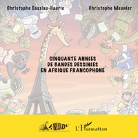 Christophe Cassiau-Haurie et Christophe Meunier - Cinquante années de bandes dessinées en Afrique francophone.