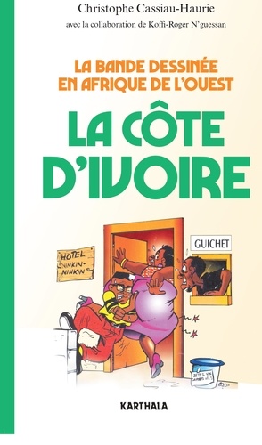 Christophe Cassiau-Haurie - La bande dessinée en Afrique de l'Ouest - La Côte d'Ivoire.