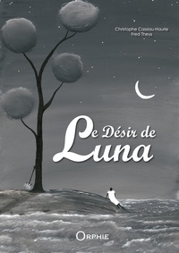 Christophe Cassiau-Haurie et Fred Theys - Le désir de Luna.