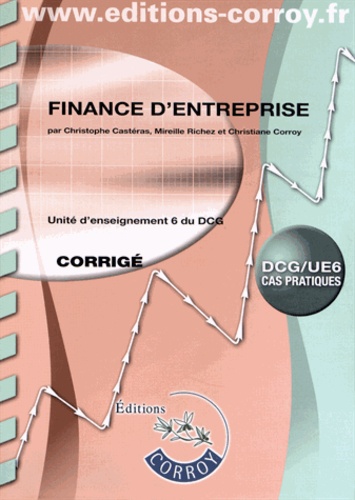 Christophe Castéras et Mireille Richez - Finance d'entreprise UE 6 du DCG - Corrigé.