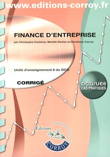 Christophe Castéras et Mireille Richez - Finance d'entreprise UE 6 du DCG - Corrigé.