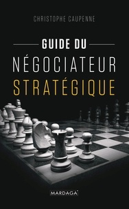 Christophe Caupenne - Guide du négociateur stratégique.