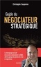 Christophe Caupenne - Guide du négociateur stratégique - Le témoignage exclusif d'un ancien commandant du RAID, chef du groupe de gestion de crise et négociation.