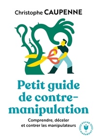 Christophe Caupenne - Petit guide de contre-manipulation.