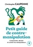 Christophe Caupenne - Petit guide de contre-manipulation.