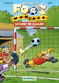 Christophe Cazenove et Olivier Saive - Les petits FootManiacs Tome 1 : Le coup du ballon.