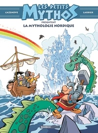 Christophe Cazenove et Philippe Larbier - Les Petits Mythos présentent : La mythologie nordique - Tome 1.