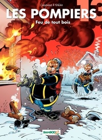 Christophe Cazenove et  Stédo - Les Pompiers Tome 13 : Feu de tout bois.