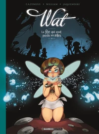 Wat - La fée qui avait perdu ses ailes - Tome 1