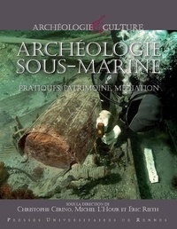Christophe Cérino et Michel L'Hour - Archéologie sous-marine - Pratique, patrimoine, médiation.