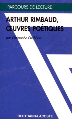 Christophe Chabbert - Arthur Rimbaud, Oeuvres Poetiques.