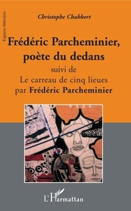 Christophe Chabbert - Frédéric Parcheminier, poète du dedans.