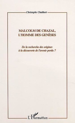 Christophe Chabbert - Malcolm de Chazal, l'homme des genèses - De la recherche des origines à la découverte de l'avenir perdu ?.
