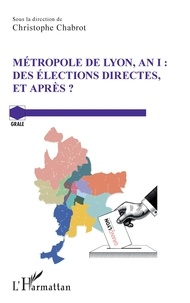 Christophe Chabrot - Métropole de Lyon, an I : des élections directes, et après ?.