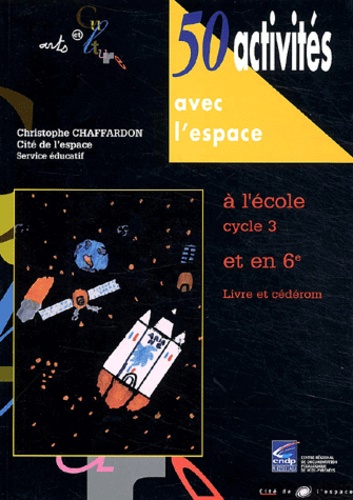 Christophe Chaffardon - 50 Activités avec l'espace à l'école Cycle 3 et en 6e. 1 Cédérom