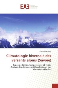 Christophe Chaix - Climatologie hivernale des versants alpins (Savoie) - Types de temps, températures et vents. Analyse des données météorologiques des domaines skiables..