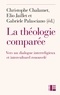 Christophe Chalamet et Elio Jaillet - La théologie comparée - Vers un dialogue interreligieux et interculturel renouvelé ?.