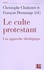 Le culte protestant. Une approche théologique