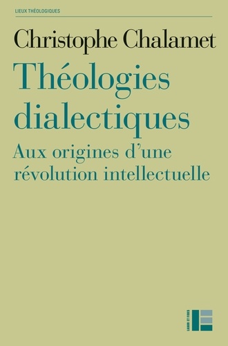 Théologies dialectiques. Aux origines d'une révolution intellectuelle