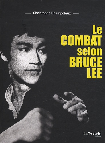 Christophe Champclaux - Le combat selon Bruce Lee.