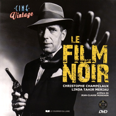 Christophe Champclaux et Linda Tahir Meriau - Le film noir. 1 DVD
