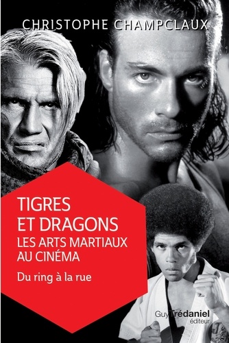 Tigres et dragons, les arts martiaux au cinéma 2. Du ring à la rue