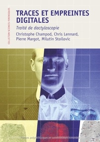 Christophe Champod et Chris Lennard - Traces et empreintes digitales - Traité de dactyloscopie.