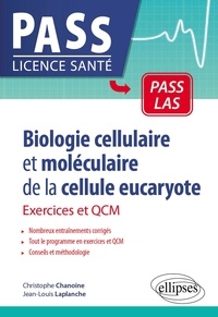Christophe Chanoine et Jean-louis Laplanche - Biologie cellulaire et moléculaire de la cellule eucaryote - Exercices et QCM.