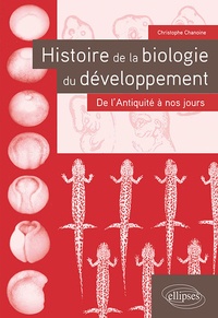 Christophe Chanoine - Histoire de la biologie du développement - De l'Antiquité à nos jours.