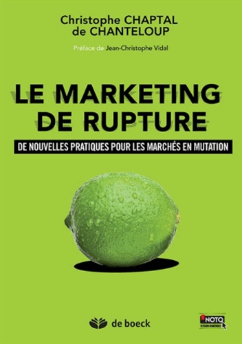 Le marketing de rupture. De nouvelles pratiques pour les marchés en mutation  Edition 2014