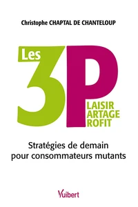 Les 3 P : Plaisir, Partage, Profit - Stratégies de demain pour consommateurs mutants