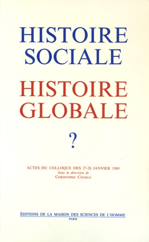 Christophe Charle - Histoire sociale, histoire globale ? - Actes du colloque des 27-28 janvier 1989.