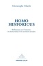 Christophe Charle - Homo Historicus - Réflexions sur l'histoire, les historiens et les sciences sociales.