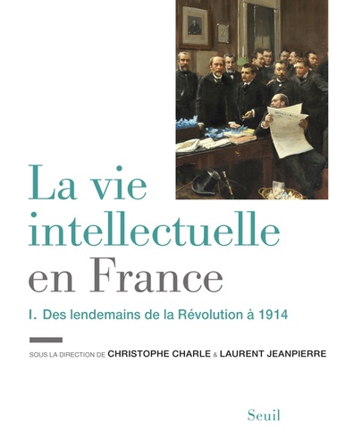 La vie intellectuelle en France. Tome 1, Des lendemains de la Révolution à 1914
