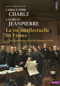 Christophe Charle et Laurent Jeanpierre - La vie intellectuelle en France - Tome 1, Des lendemains de la Révolution à 1914.