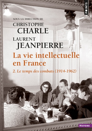 La vie intellectuelle en France. Tome 2, Le temps de combats (1914-1962)