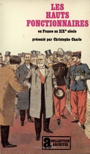 Christophe Charle - Les hauts fonctionnaires en France au XIXe siècle.