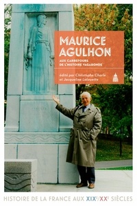 Christophe Charle et Jacqueline Lalouette - Maurice Agulhon, aux carrefours de l'histoire vagabonde.