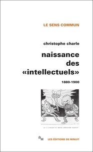 Christophe Charle - Naissance des "intellectuels" (1880-1900).