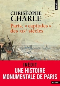 Christophe Charle - Paris, "capitales" des XIXe siècles.