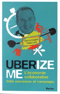 Christophe Charlot - Uberize me - L'économie collaborative entre promesses et mensonges.