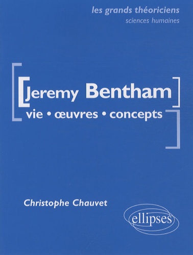 Jeremy Bentham. Vie, oeuvres, concepts