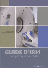 Christophe Chelle et Jean-Philippe Dillenseger - Guide d'IRM en pratique courante.