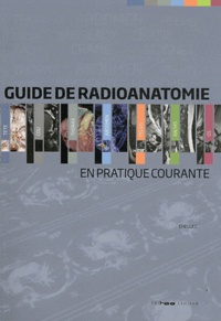 Christophe Chelle - Guide de radioanatomie en pratique courante - Tomodensitométrie, IRM et PET scan.