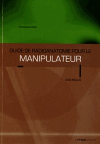 Christophe Chelle - Guide de radioanatomie pour le manipulateur. 1 DVD