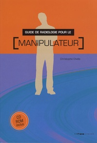 Christophe Chelle - Guide de radiologie pour le manipulateur. 1 Cédérom