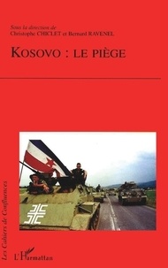 Christophe Chiclet et Bernard Ravenel - Kosovo : le piège.