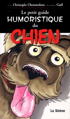 Christophe Chommeloux et  Gaël - Le petit guide humoristique du chien.