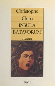 Christophe Claro - Insula Batavorum.