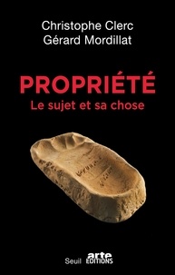 Téléchargements de livres audio gratuits pour kindle Propriété  - Le sujet et sa chose  par Christophe Clerc, Gérard Mordillat in French 9782021513905